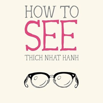 How to See by Thich Nhat Hanh [Audiobook]