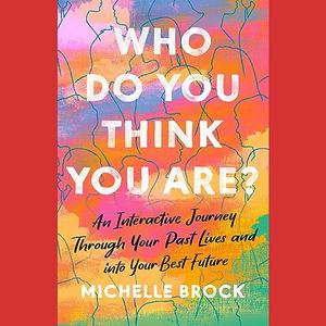 Who Do You Think You Are An Interactive Journey Through Your Past Lives and into Your Best Future [Audiobook]