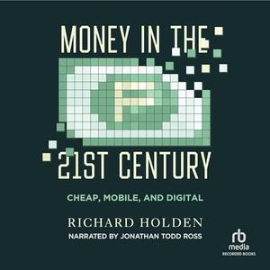 Money in the Twenty–First Century Cheap, Mobile, and Digital [Audiobook]
