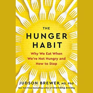 The Hunger Habit Why We Eat When We're Not Hungry and How to Stop [Audiobook]