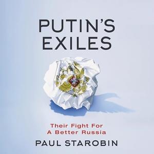 Putin’s Exiles Their Fight for a Better Russia [Audiobook]