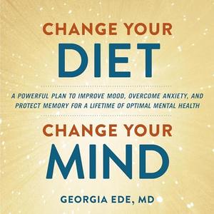 Change Your Diet, Change Your Mind [Audiobook]