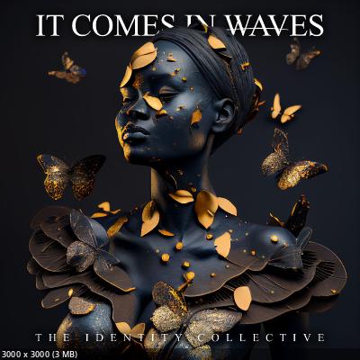 It Comes in Waves - The Identity Collective (2023)