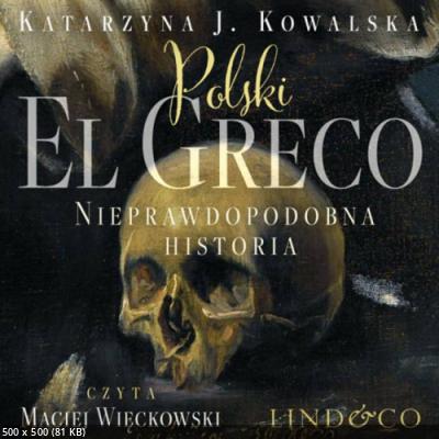 Kowalska Katarzyna J. - Polski El Greco. Nieprawdopodobna historia