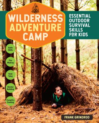 Wilderness Adventure Camp - Essential Outdoor Survival Skills for Kids _fa1bae20bde05100e537d21a8a1eefad