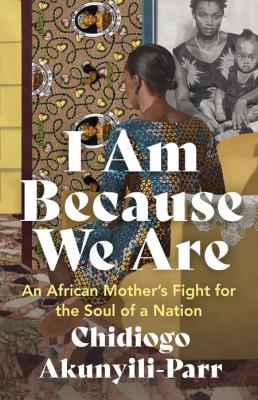 I Am Because We Are - An African Mother's Fight for the Soul of a Nation _ac89092e2b0160eab90209db5e65d2f5