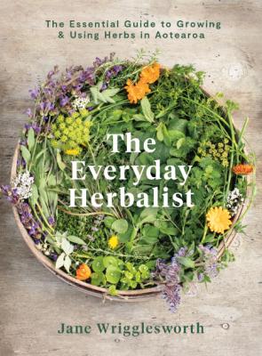 The Everyday Herbalist  The Essential Guide to Growing & Using Herbs in Aotearoa b... _4c85c1d7f36a8297c371360ba107145b