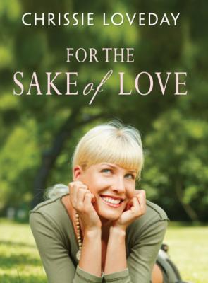 For the Sake of Love by Chrissie Loveday