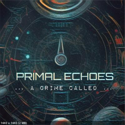 A Crime Called... - Primal Echoes (2023)